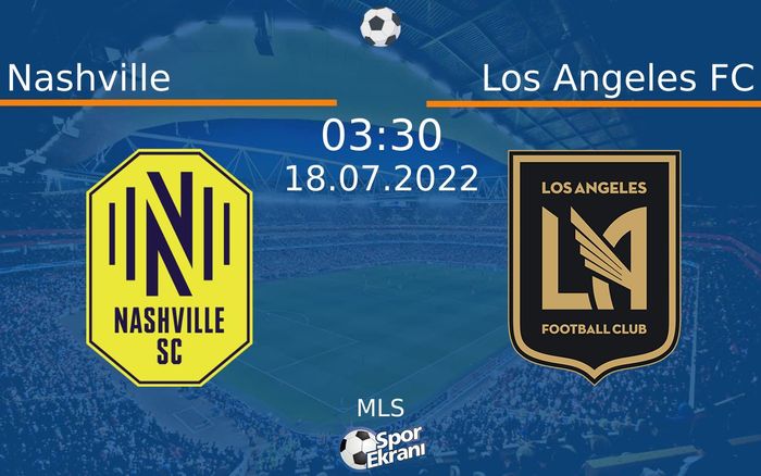 18 Temmuz 2022 Nashville vs Los Angeles FC maçı Hangi Kanalda Saat Kaçta Yayınlanacak? 18 Temmuz 2022 Nashville vs Los Angeles FC maçı Hangi Kanalda Saat Kaçta Yayınlanacak?