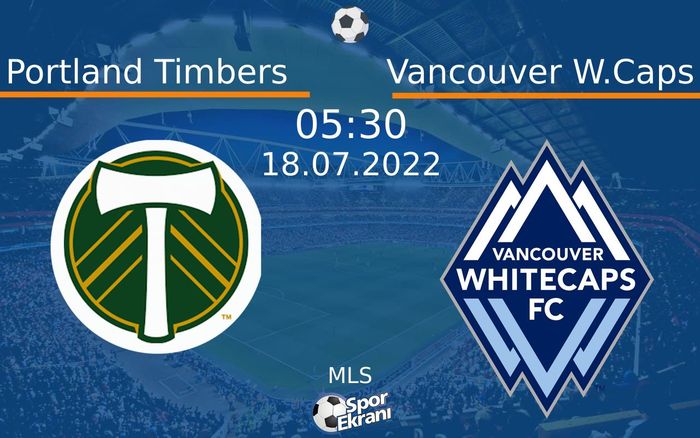 18 Temmuz 2022 Portland Timbers vs Vancouver W.Caps maçı Hangi Kanalda Saat Kaçta Yayınlanacak? 18 Temmuz 2022 Portland Timbers vs Vancouver W.Caps maçı Hangi Kanalda Saat Kaçta Yayınlanacak?