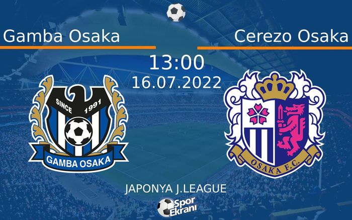 16 Temmuz 2022 Gamba Osaka vs Cerezo Osaka maçı Hangi Kanalda Saat Kaçta Yayınlanacak? 16 Temmuz 2022 Gamba Osaka vs Cerezo Osaka maçı Hangi Kanalda Saat Kaçta Yayınlanacak?