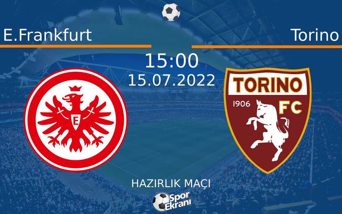 15 Temmuz 2022 E.Frankfurt vs Torino maçı Hangi Kanalda Saat Kaçta Yayınlanacak? 15 Temmuz 2022 E.Frankfurt vs Torino maçı Hangi Kanalda Saat Kaçta Yayınlanacak?