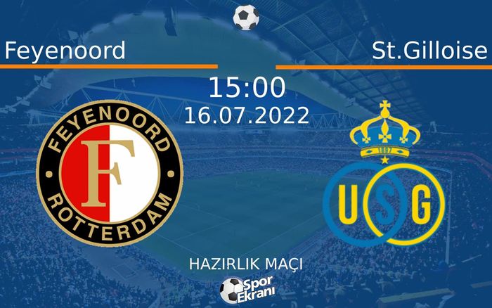16 Temmuz 2022 Feyenoord vs St.Gilloise maçı Hangi Kanalda Saat Kaçta Yayınlanacak? 16 Temmuz 2022 Feyenoord vs St.Gilloise maçı Hangi Kanalda Saat Kaçta Yayınlanacak?