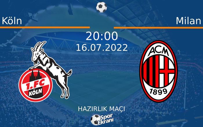 16 Temmuz 2022 Köln vs Milan maçı Hangi Kanalda Saat Kaçta Yayınlanacak? 16 Temmuz 2022 Köln vs Milan maçı Hangi Kanalda Saat Kaçta Yayınlanacak?