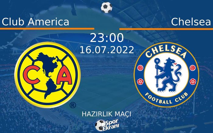 16 Temmuz 2022 Club America vs Chelsea maçı Hangi Kanalda Saat Kaçta Yayınlanacak? 16 Temmuz 2022 Club America vs Chelsea maçı Hangi Kanalda Saat Kaçta Yayınlanacak?