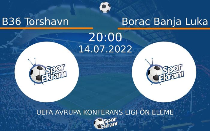 14 Temmuz 2022 B36 Torshavn vs Borac Banja Luka maçı Hangi Kanalda Saat Kaçta Yayınlanacak?