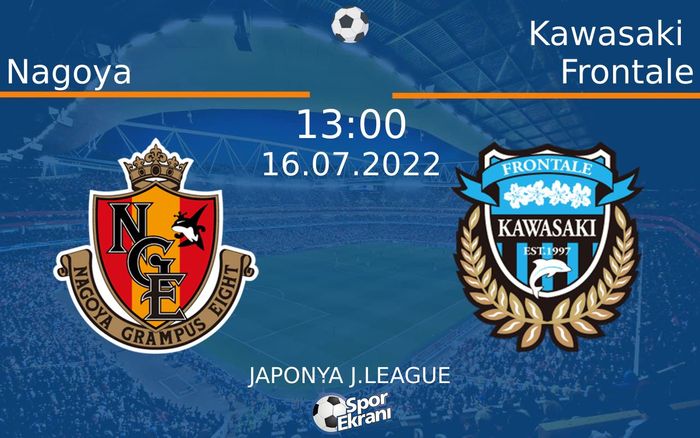 16 Temmuz 22 Nagoya Vs Kawasaki Frontale Maci Hangi Kanalda Saat Kacta Yayinlanacak 16 Temmuz 22 Nagoya Vs Kawasaki Frontale Maci Hangi Kanalda Saat Kacta Yayinlanacak