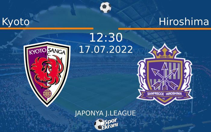 17 Temmuz 2022 Kyoto vs Hiroshima maçı Hangi Kanalda Saat Kaçta Yayınlanacak? 17 Temmuz 2022 Kyoto vs Hiroshima maçı Hangi Kanalda Saat Kaçta Yayınlanacak?