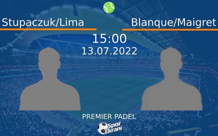 13 Temmuz 2022 Stupaczuk/Lima vs Blanque/Maigret maçı Hangi Kanalda Saat Kaçta Yayınlanacak? 13 Temmuz 2022 Stupaczuk/Lima vs Blanque/Maigret maçı Hangi Kanalda Saat Kaçta Yayınlanacak?