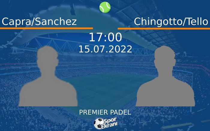 15 Temmuz 2022 Capra/Sanchez vs Chingotto/Tello maçı Hangi Kanalda Saat Kaçta Yayınlanacak? 15 Temmuz 2022 Capra/Sanchez vs Chingotto/Tello maçı Hangi Kanalda Saat Kaçta Yayınlanacak?
