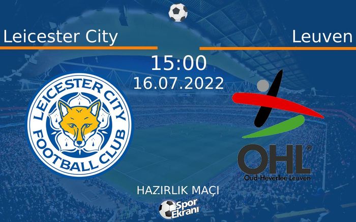 16 Temmuz 2022 Leicester City vs Leuven maçı Hangi Kanalda Saat Kaçta Yayınlanacak? 16 Temmuz 2022 Leicester City vs Leuven maçı Hangi Kanalda Saat Kaçta Yayınlanacak?