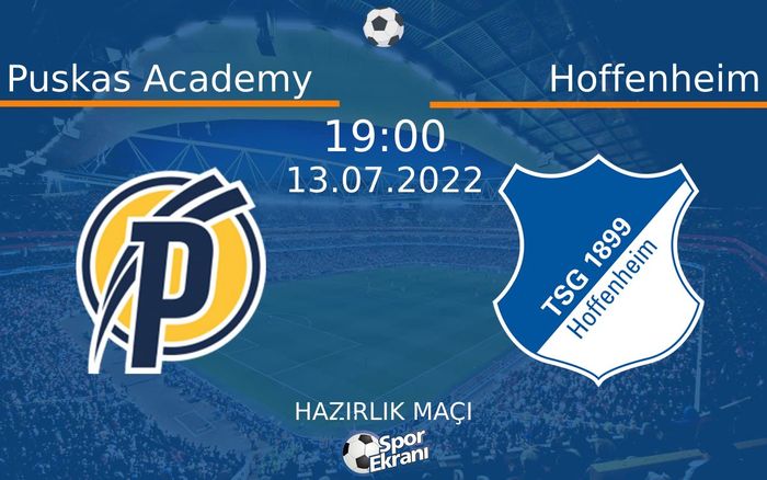 13 Temmuz 2022 Puskas Academy vs Hoffenheim maçı Hangi Kanalda Saat Kaçta Yayınlanacak? 13 Temmuz 2022 Puskas Academy vs Hoffenheim maçı Hangi Kanalda Saat Kaçta Yayınlanacak?