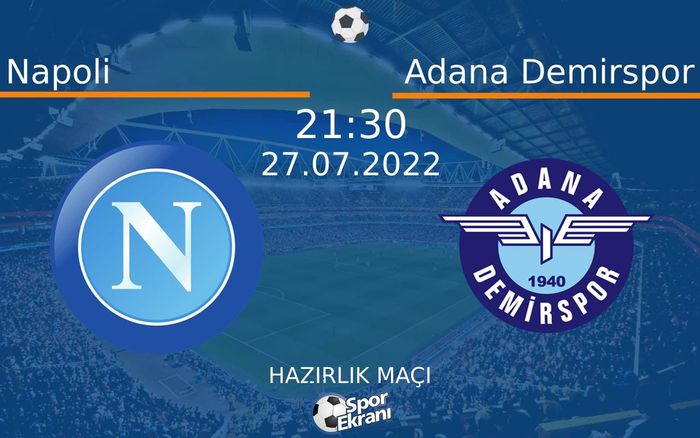 27 Temmuz 2022 Napoli vs Adana Demirspor maçı Hangi Kanalda Saat Kaçta Yayınlanacak? 27 Temmuz 2022 Napoli vs Adana Demirspor maçı Hangi Kanalda Saat Kaçta Yayınlanacak?