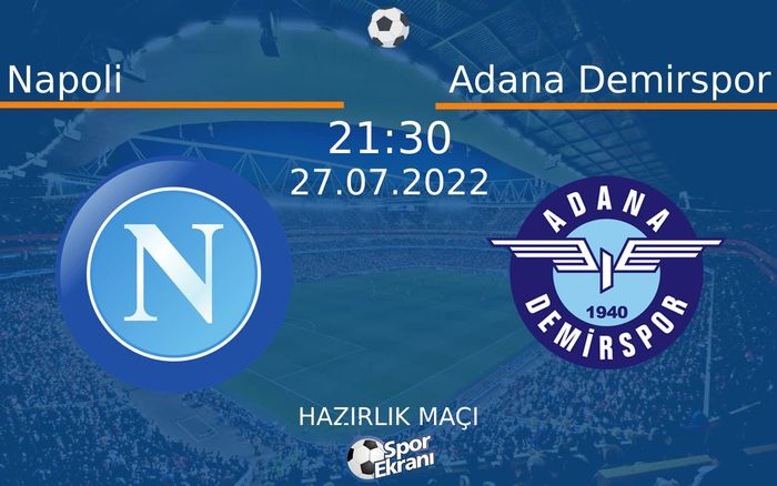 27 Temmuz 2022 Napoli vs Adana Demirspor maçı Hangi Kanalda Saat Kaçta Yayınlanacak?