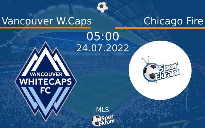 24 Temmuz 2022 Vancouver W.Caps vs Chicago Fire maçı Hangi Kanalda Saat Kaçta Yayınlanacak? 24 Temmuz 2022 Vancouver W.Caps vs Chicago Fire maçı Hangi Kanalda Saat Kaçta Yayınlanacak?