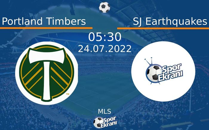 24 Temmuz 2022 Portland Timbers vs SJ Earthquakes maçı Hangi Kanalda Saat Kaçta Yayınlanacak?