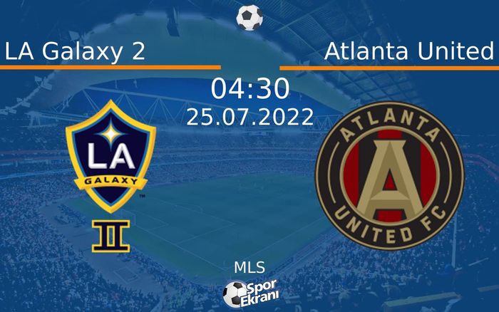 25 Temmuz 2022 LA Galaxy 2 vs Atlanta United maçı Hangi Kanalda Saat Kaçta Yayınlanacak? 25 Temmuz 2022 LA Galaxy 2 vs Atlanta United maçı Hangi Kanalda Saat Kaçta Yayınlanacak?