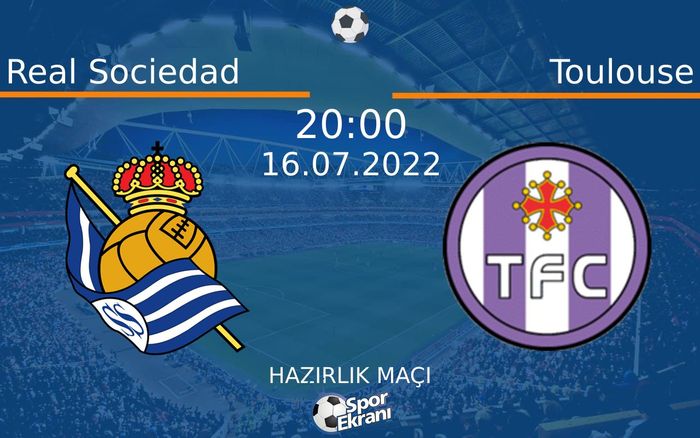 16 Temmuz 2022 Real Sociedad vs Toulouse maçı Hangi Kanalda Saat Kaçta Yayınlanacak? 16 Temmuz 2022 Real Sociedad vs Toulouse maçı Hangi Kanalda Saat Kaçta Yayınlanacak?
