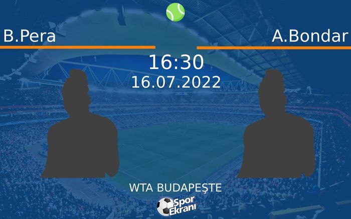 16 Temmuz 2022 B.Pera vs A.Bondar maçı Hangi Kanalda Saat Kaçta Yayınlanacak? 16 Temmuz 2022 B.Pera vs A.Bondar maçı Hangi Kanalda Saat Kaçta Yayınlanacak?