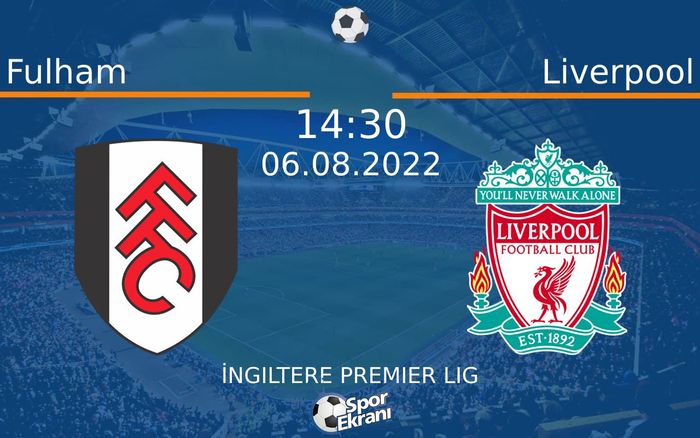 06 Ağustos 2022 Fulham vs Liverpool maçı Hangi Kanalda Saat Kaçta Yayınlanacak? 06 Ağustos 2022 Fulham vs Liverpool maçı Hangi Kanalda Saat Kaçta Yayınlanacak?