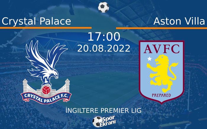 20 Ağustos 2022 Crystal Palace vs Aston Villa maçı Hangi Kanalda Saat Kaçta Yayınlanacak?