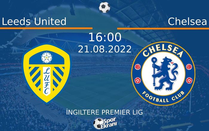 21 Ağustos 2022 Leeds United vs Chelsea maçı Hangi Kanalda Saat Kaçta Yayınlanacak? 21 Ağustos 2022 Leeds United vs Chelsea maçı Hangi Kanalda Saat Kaçta Yayınlanacak?