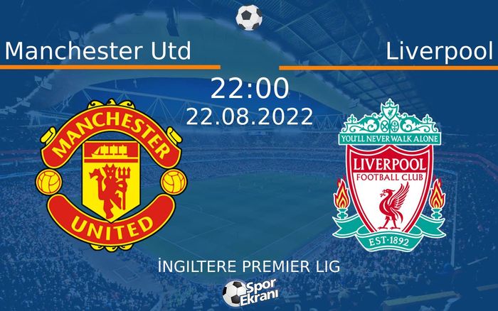 22 Ağustos 2022 Manchester Utd vs Liverpool maçı Hangi Kanalda Saat Kaçta Yayınlanacak? 22 Ağustos 2022 Manchester Utd vs Liverpool maçı Hangi Kanalda Saat Kaçta Yayınlanacak?