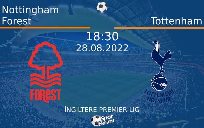 28 Ağustos 2022 Nottingham Forest vs Tottenham maçı Hangi Kanalda Saat Kaçta Yayınlanacak? 28 Ağustos 2022 Nottingham Forest vs Tottenham maçı Hangi Kanalda Saat Kaçta Yayınlanacak?
