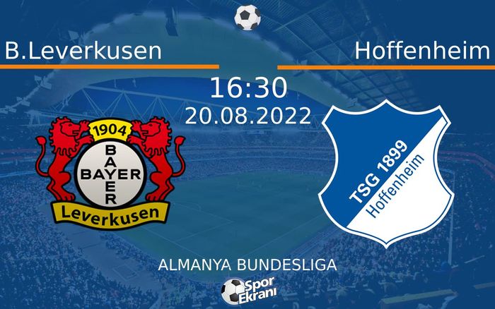 20 Ağustos 2022 B.Leverkusen vs Hoffenheim maçı Hangi Kanalda Saat Kaçta Yayınlanacak? 20 Ağustos 2022 B.Leverkusen vs Hoffenheim maçı Hangi Kanalda Saat Kaçta Yayınlanacak?
