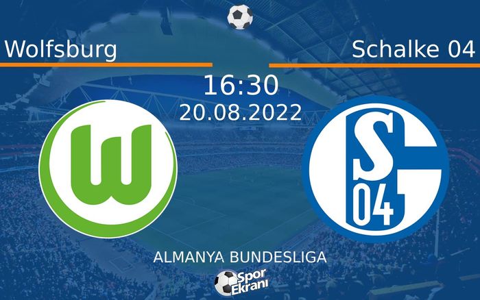 20 Ağustos 2022 Wolfsburg vs Schalke 04 maçı Hangi Kanalda Saat Kaçta Yayınlanacak? 20 Ağustos 2022 Wolfsburg vs Schalke 04 maçı Hangi Kanalda Saat Kaçta Yayınlanacak?