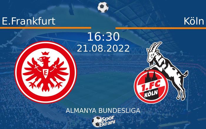 21 Ağustos 2022 E.Frankfurt vs Köln maçı Hangi Kanalda Saat Kaçta Yayınlanacak? 21 Ağustos 2022 E.Frankfurt vs Köln maçı Hangi Kanalda Saat Kaçta Yayınlanacak?