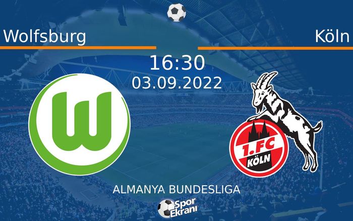 03 Eylül 2022 Wolfsburg vs Köln maçı Hangi Kanalda Saat Kaçta Yayınlanacak?