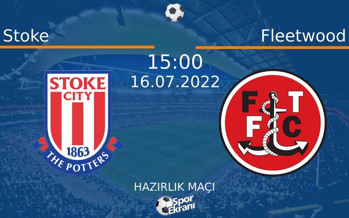 16 Temmuz 2022 Stoke vs Fleetwood maçı Hangi Kanalda Saat Kaçta Yayınlanacak? 16 Temmuz 2022 Stoke vs Fleetwood maçı Hangi Kanalda Saat Kaçta Yayınlanacak?