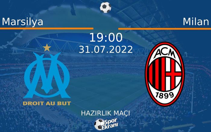 31 Temmuz 2022 Marsilya vs Milan maçı Hangi Kanalda Saat Kaçta Yayınlanacak? 31 Temmuz 2022 Marsilya vs Milan maçı Hangi Kanalda Saat Kaçta Yayınlanacak?