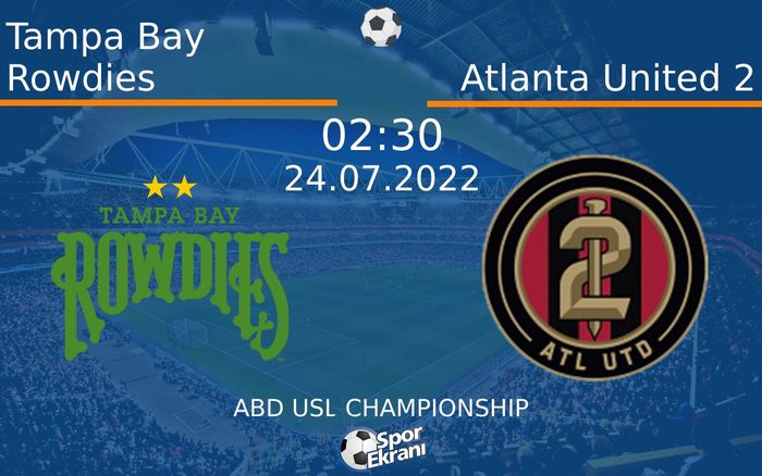 24 Temmuz 2022 Tampa Bay Rowdies vs Atlanta United 2 maçı Hangi Kanalda Saat Kaçta Yayınlanacak? 24 Temmuz 2022 Tampa Bay Rowdies vs Atlanta United 2 maçı Hangi Kanalda Saat Kaçta Yayınlanacak?