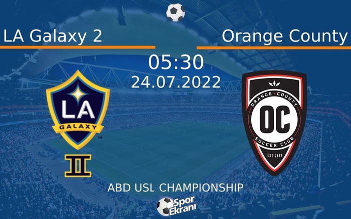 24 Temmuz 2022 LA Galaxy 2 vs Orange County maçı Hangi Kanalda Saat Kaçta Yayınlanacak? 24 Temmuz 2022 LA Galaxy 2 vs Orange County maçı Hangi Kanalda Saat Kaçta Yayınlanacak?