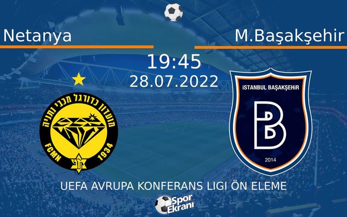 28 Temmuz 2022 Netanya vs M.Başakşehir maçı Hangi Kanalda Saat Kaçta Yayınlanacak? 28 Temmuz 2022 Netanya vs M.Başakşehir maçı Hangi Kanalda Saat Kaçta Yayınlanacak?