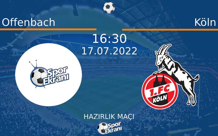17 Temmuz 2022 Offenbach vs Köln maçı Hangi Kanalda Saat Kaçta Yayınlanacak? 17 Temmuz 2022 Offenbach vs Köln maçı Hangi Kanalda Saat Kaçta Yayınlanacak?