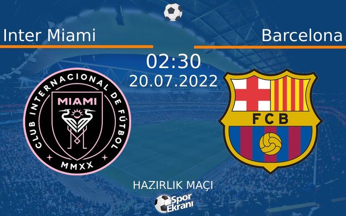 20 Temmuz 2022 Inter Miami vs Barcelona maçı Hangi Kanalda Saat Kaçta Yayınlanacak? 20 Temmuz 2022 Inter Miami vs Barcelona maçı Hangi Kanalda Saat Kaçta Yayınlanacak?
