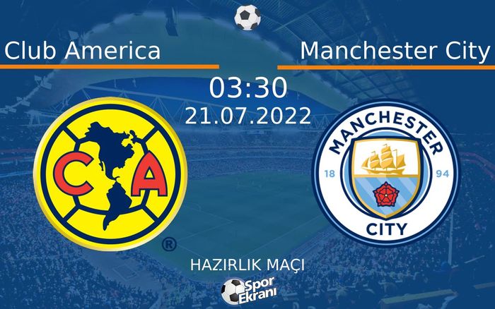 21 Temmuz 2022 Club America vs Manchester City maçı Hangi Kanalda Saat Kaçta Yayınlanacak? 21 Temmuz 2022 Club America vs Manchester City maçı Hangi Kanalda Saat Kaçta Yayınlanacak?