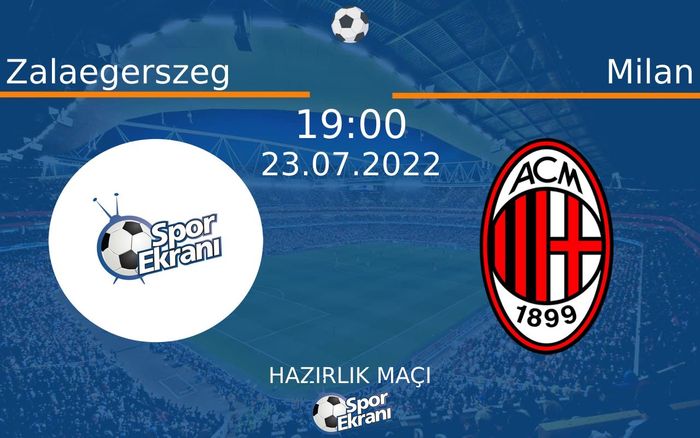 23 Temmuz 2022 Zalaegerszeg vs Milan maçı Hangi Kanalda Saat Kaçta Yayınlanacak? 23 Temmuz 2022 Zalaegerszeg vs Milan maçı Hangi Kanalda Saat Kaçta Yayınlanacak?