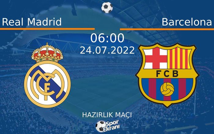 24 Temmuz 2022 Real Madrid vs Barcelona maçı Hangi Kanalda Saat Kaçta Yayınlanacak? 24 Temmuz 2022 Real Madrid vs Barcelona maçı Hangi Kanalda Saat Kaçta Yayınlanacak?