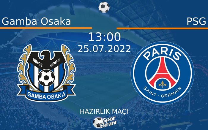 25 Temmuz 2022 Gamba Osaka vs PSG maçı Hangi Kanalda Saat Kaçta Yayınlanacak? 25 Temmuz 2022 Gamba Osaka vs PSG maçı Hangi Kanalda Saat Kaçta Yayınlanacak?