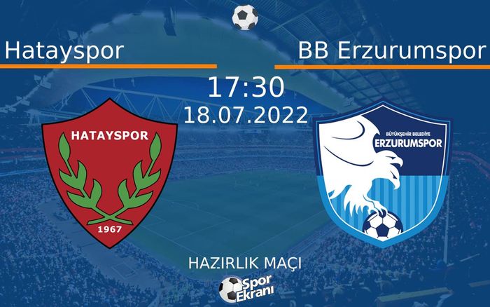 18 Temmuz 2022 Hatayspor vs BB Erzurumspor maçı Hangi Kanalda Saat Kaçta Yayınlanacak?