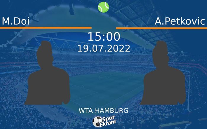 19 Temmuz 2022 M.Doi vs A.Petkovic maçı Hangi Kanalda Saat Kaçta Yayınlanacak? 19 Temmuz 2022 M.Doi vs A.Petkovic maçı Hangi Kanalda Saat Kaçta Yayınlanacak?