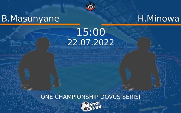 22 Temmuz 2022 B.Masunyane vs H.Minowa maçı Hangi Kanalda Saat Kaçta Yayınlanacak? 22 Temmuz 2022 B.Masunyane vs H.Minowa maçı Hangi Kanalda Saat Kaçta Yayınlanacak?