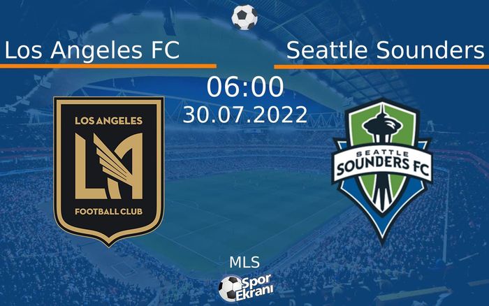 30 Temmuz 2022 Los Angeles FC vs Seattle Sounders maçı Hangi Kanalda Saat Kaçta Yayınlanacak? 30 Temmuz 2022 Los Angeles FC vs Seattle Sounders maçı Hangi Kanalda Saat Kaçta Yayınlanacak?