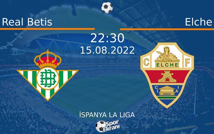 15 Ağustos 2022 Real Betis vs Elche maçı Hangi Kanalda Saat Kaçta Yayınlanacak? 15 Ağustos 2022 Real Betis vs Elche maçı Hangi Kanalda Saat Kaçta Yayınlanacak?