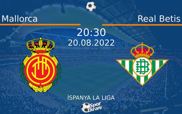 20 Ağustos 2022 Mallorca vs Real Betis maçı Hangi Kanalda Saat Kaçta Yayınlanacak?