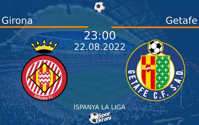 22 Ağustos 2022 Girona vs Getafe maçı Hangi Kanalda Saat Kaçta Yayınlanacak?