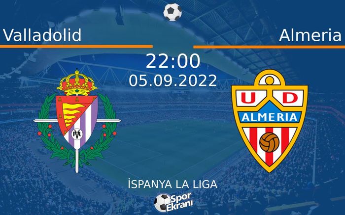 05 Eylül 2022 Valladolid vs Almeria maçı Hangi Kanalda Saat Kaçta Yayınlanacak? 05 Eylül 2022 Valladolid vs Almeria maçı Hangi Kanalda Saat Kaçta Yayınlanacak?