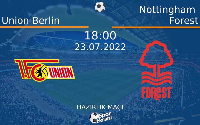 23 Temmuz 2022 Union Berlin vs Nottingham Forest maçı Hangi Kanalda Saat Kaçta Yayınlanacak? 23 Temmuz 2022 Union Berlin vs Nottingham Forest maçı Hangi Kanalda Saat Kaçta Yayınlanacak?